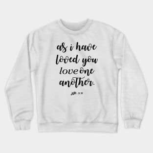 As i have loved you love one another Crewneck Sweatshirt